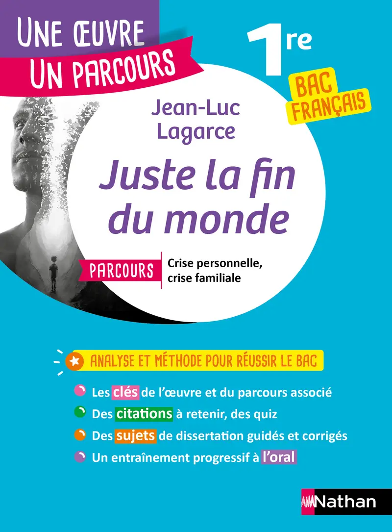 Analyse et étude de l'oeuvre-Juste la fin du Monde de Lagarce - Réussir son BAC Français 1re - Parcours associé Crise personnelle, crise familiale - Une oeuvre, un parcours - Livre - 9782091321080
