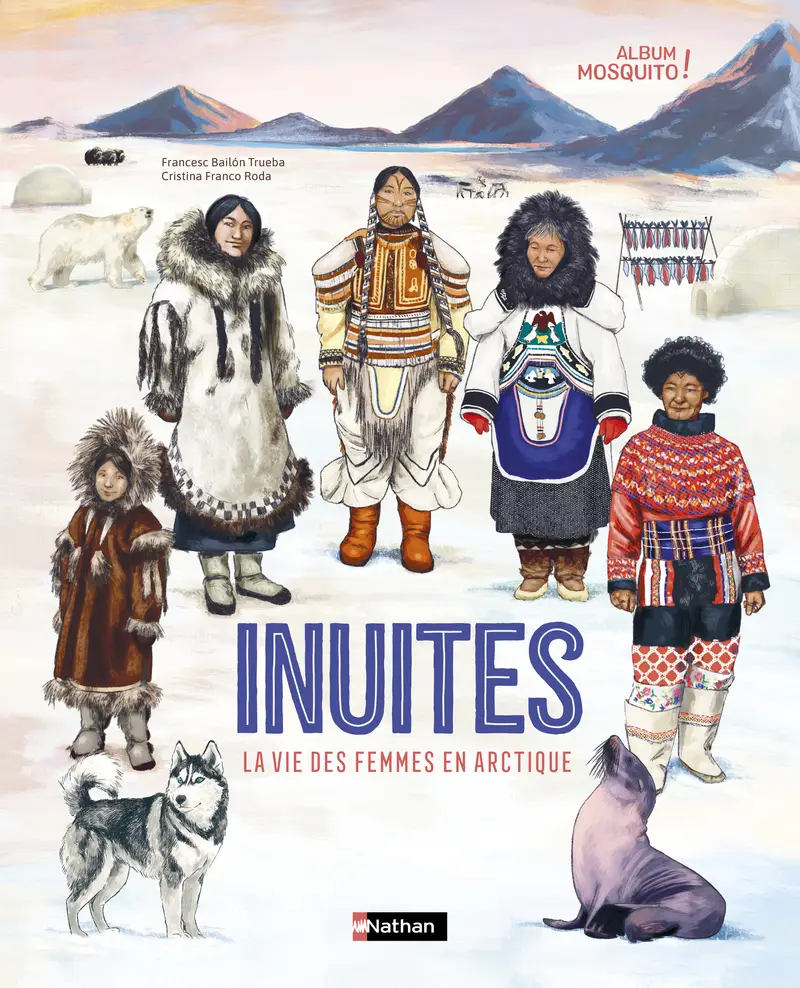 Inuites - La vie des femmes en Arctique - Un album documentaire à découvrir dès 10 ans - Livre documentaire - 9782095054151