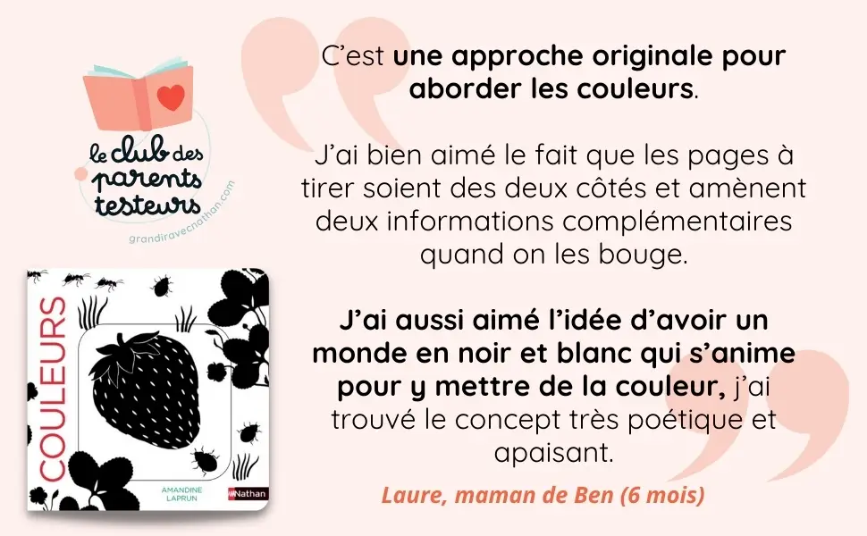 Les couleurs - Un livre en noir et blanc qui passe en couleurs grâce aux animations, pour les bébés des 6 mois. Les belles couleurs - Livre d'éveil - 9782095013844 - page-interieureAVIS2
